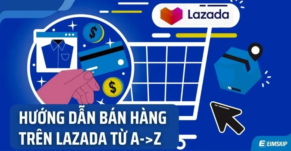 Làm quen với Trung tâm bán hàng (Seller Center) của Lazada